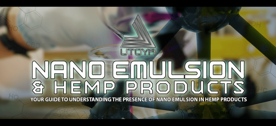 Your Guide To Understanding The Presence of Nano Emulsion In Hemp Products