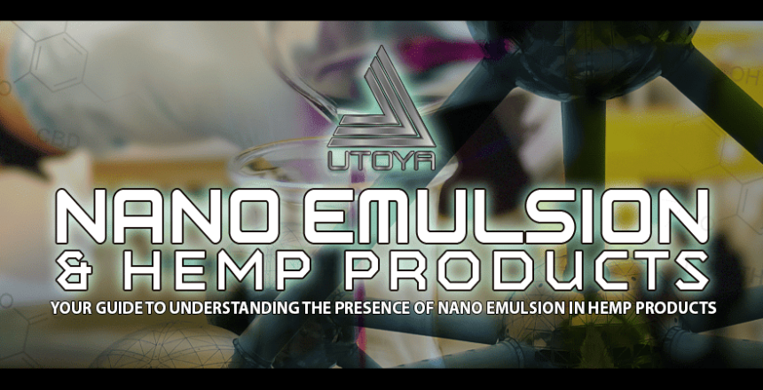 Your Guide To Understanding The Presence of Nano Emulsion In Hemp Products